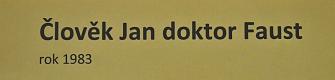 Lysá nad Labem, výstava DIVADLO JE PODIVUHODNÁ VĚC..., Člověk Jan, doktor Faust, 1983, výstavní panel, 2018
