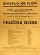 Praha-Malá Strana, Česká scéna Jana Nerudy, Paličova dcera - plakát, v Divadle Na Slupi, 1943