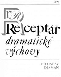 Obálka: Miloslav Disman: Receptář dramatické výchovy