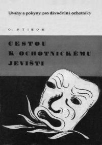 Obálka publikace: O. Stibor: Cestou k ochotnickému jevišti