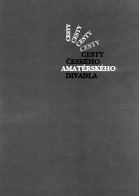Obálka knihy: CÍSAŘ, Jan a kol.: Cesty českého amatérského divadla