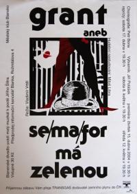Blansko, Blanenské divadlo, GRANT aneb SEMAFOR MÁ ZELENOU - plakát, 2004