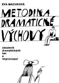 Obálka publikace: MACHKOVÁ, Eva: Metodika dramatické výchovy