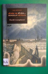 Bečková Jana, Dívám se dívám...Bohuslav Metelka - Člověk k nezaplacení, 2009