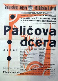 Bělá pod Bezdězem, Ochotnická jednota a Katol. vzděl. spolek Vlast společně se spolkem Sbratření z Podolí u Bělé a Národní jed. severočeskou z Vrchbělé (Šmilovského okrsek), Paličova dcera - plakát, 1931